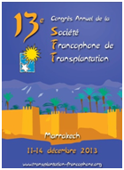 13ème Congrès Annuel de la Société Francophone de Transplantation 11 au 14 décembre 2013 - Palais des Congrès, Marrakech